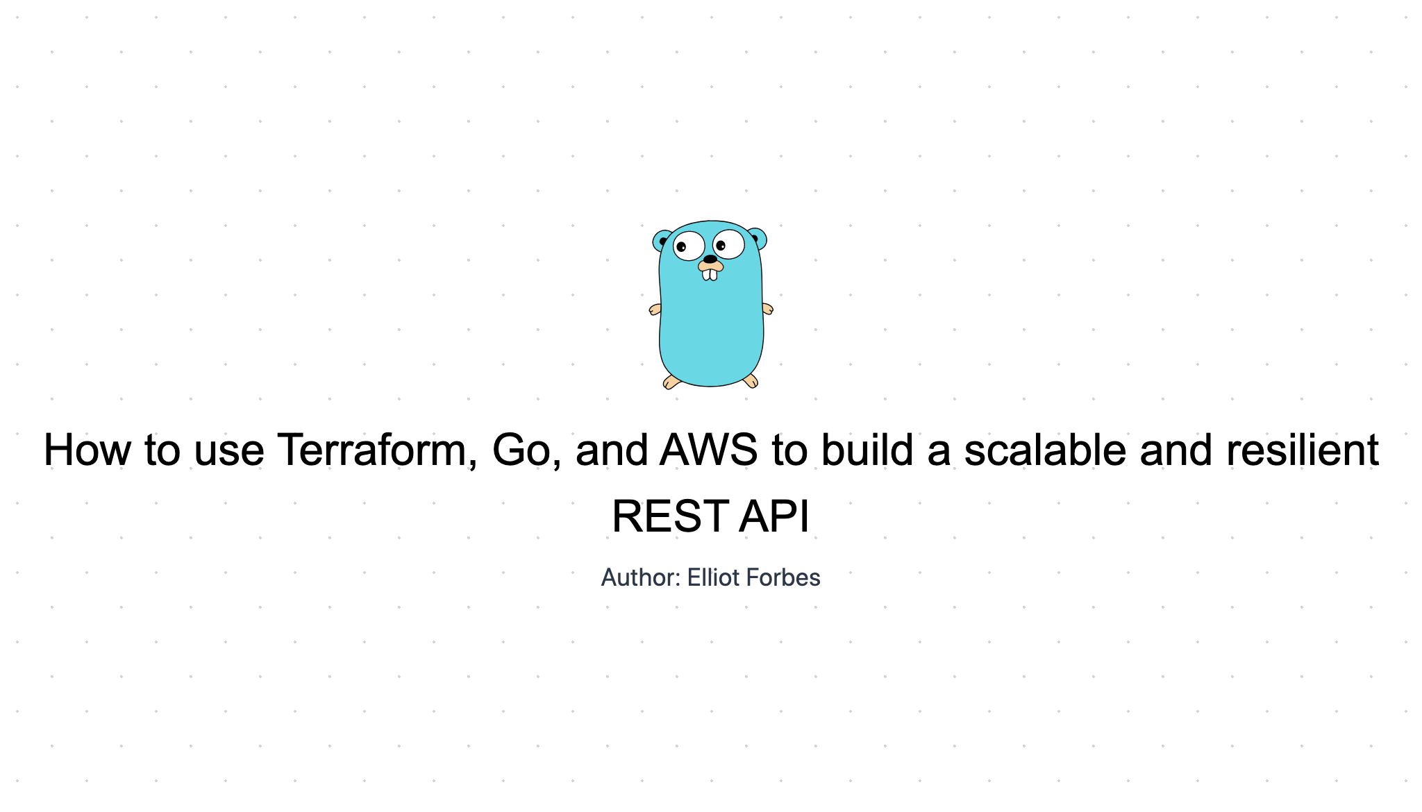 How To Use Terraform Go And Aws To Build A Scalable And Resilient Rest Api Tutorialedge Net