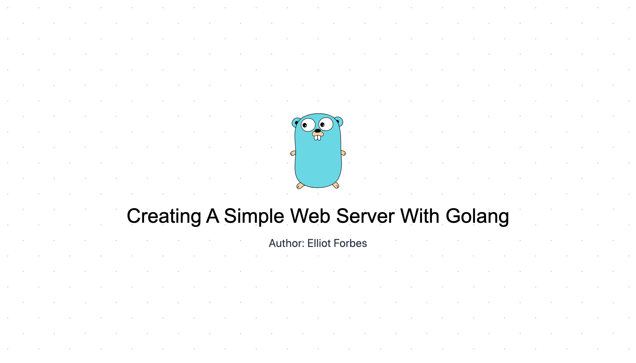 Afvige hjemmehørende Kammerat Creating A Simple Web Server With Golang | TutorialEdge.net